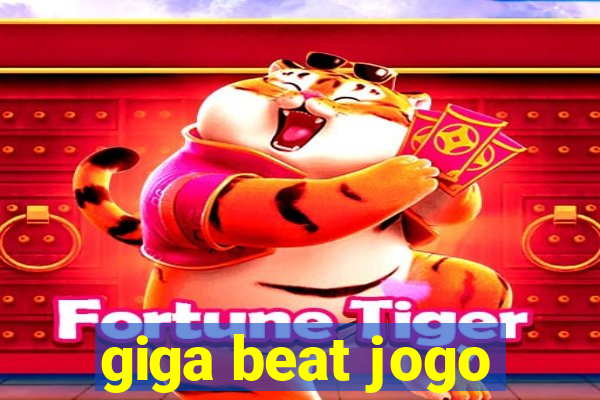 giga beat jogo